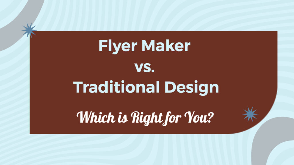 Flyer Maker vs. Traditional Design