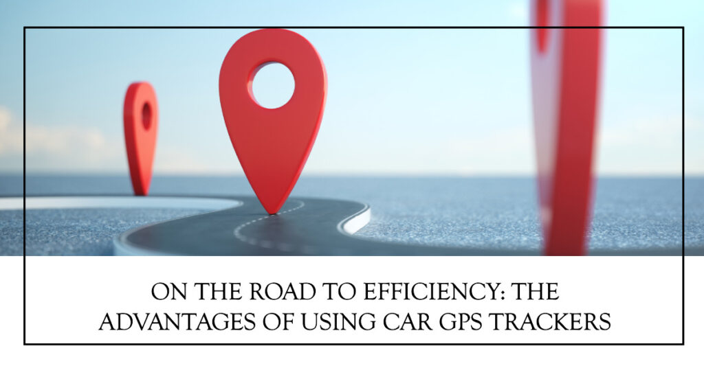The-Advantages-of-Using-Car-GPS-Trackers