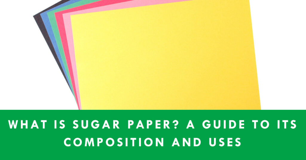 What-Is-Sugar-Paper-A-Guide-to-Its-Composition-and-Uses