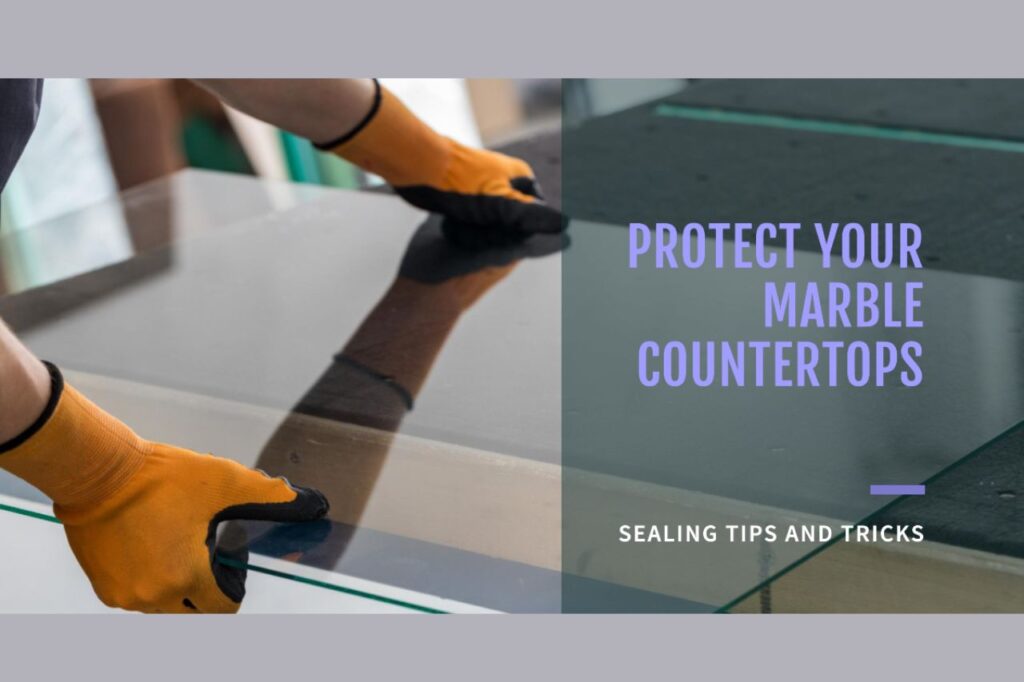 how to seal marble countertops