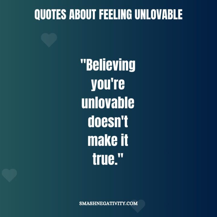 Quotes About Feeling Unlovable | Smash Negativity